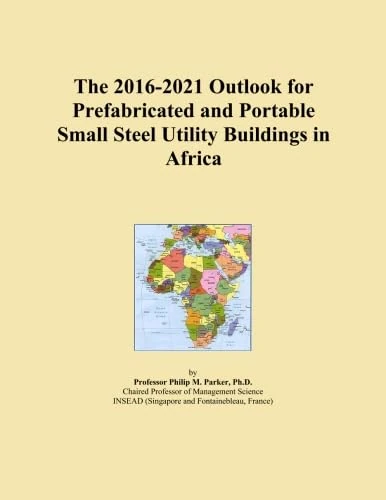 The 2016-2021 Outlook for Prefabricated and Portable Small Steel Utility Buildings in Africa