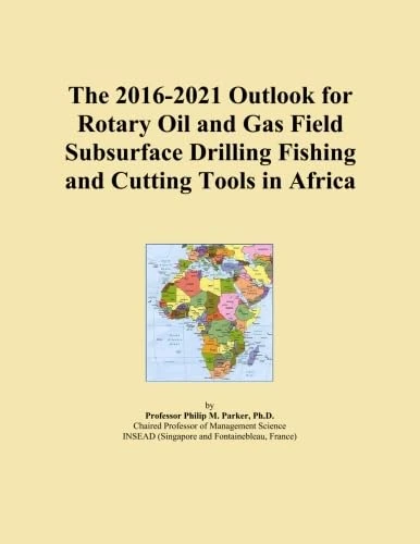 The 2016-2021 Outlook for Rotary Oil and Gas Field Subsurface Drilling Fishing and Cutting Tools in Africa
