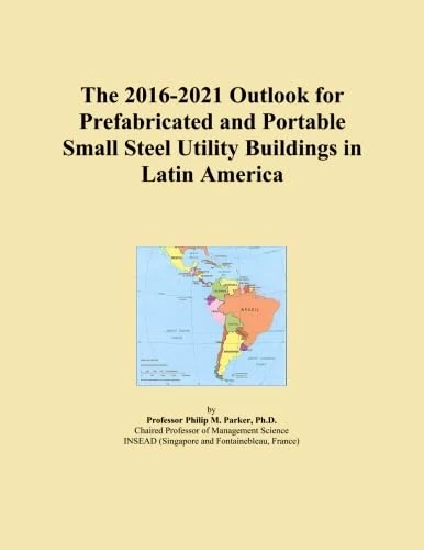 The 2016-2021 Outlook for Prefabricated and Portable Small Steel Utility Buildings in Latin America