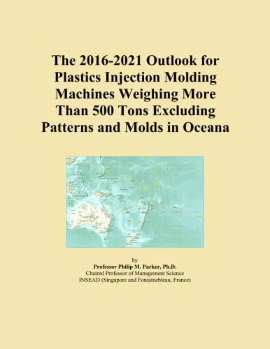 The 2016-2021 Outlook for Plastics Injection Molding Machines Weighing More Than 500 Tons Excluding Patterns and Molds in Oceana