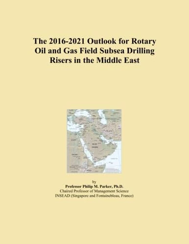 The 2016-2021 Outlook for Rotary Oil and Gas Field Subsea Drilling Risers in the Middle East