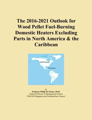 The 2016-2021 Outlook for Wood Pellet Fuel-Burning Domestic Heaters Excluding Parts in North America & the Caribbean