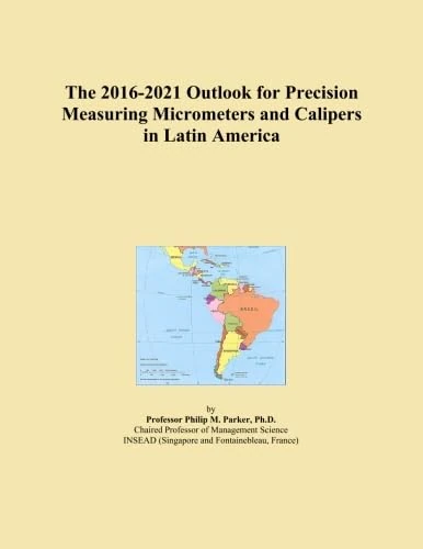 The 2016-2021 Outlook for Precision Measuring Micrometers and Calipers in Latin America