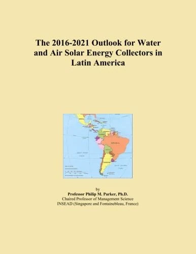 The 2016-2021 Outlook for Water and Air Solar Energy Collectors in Latin America
