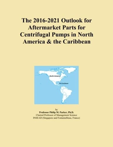 The 2016-2021 Outlook for Aftermarket Parts for Centrifugal Pumps in North America & the Caribbean