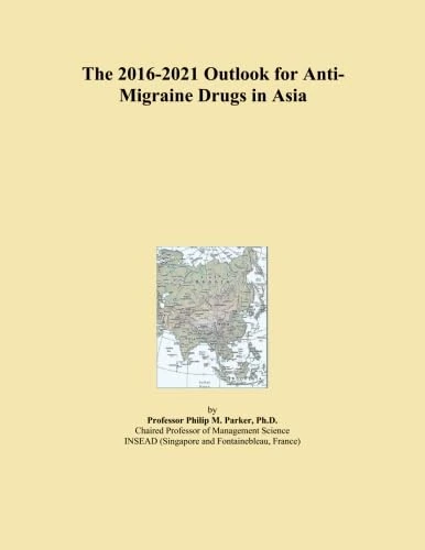 The 2016-2021 Outlook for Anti-Migraine Drugs in Asia
