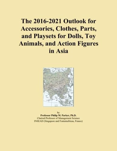The 2016-2021 Outlook for Accessories, Clothes, Parts, and Playsets for Dolls, Toy Animals, and Action Figures in Asia