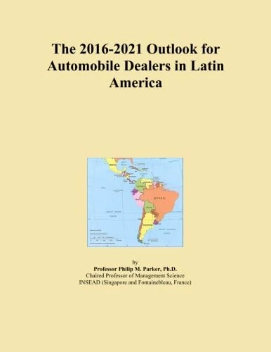The 2016-2021 Outlook for Automobile Dealers in Latin America