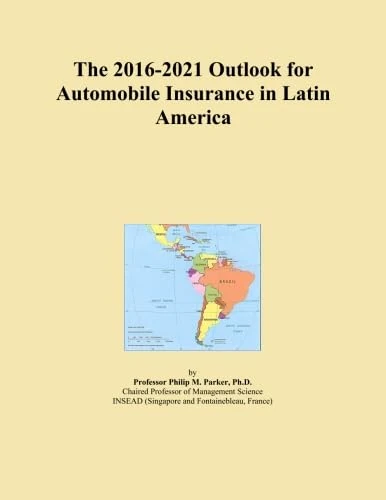 The 2016-2021 Outlook for Automobile Insurance in Latin America