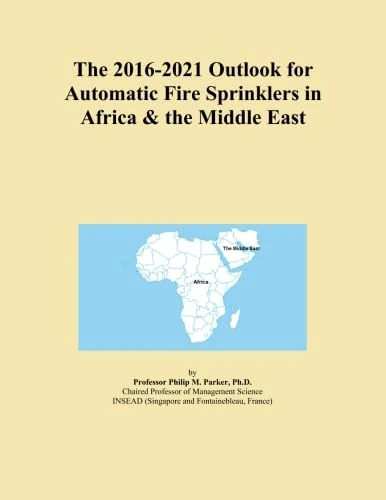 The 2016-2021 Outlook for Automatic Fire Sprinklers in Africa & the Middle East