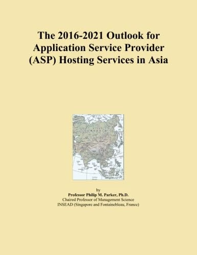 The 2016-2021 Outlook for Application Service Provider (ASP) Hosting Services in Asia