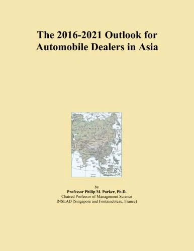 The 2016-2021 Outlook for Automobile Dealers in Asia