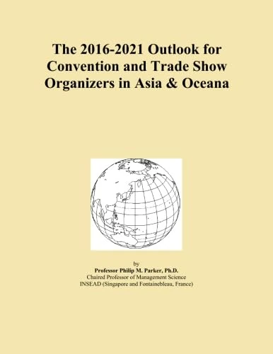 The 2016-2021 Outlook for Convention and Trade Show Organizers in Asia & Oceana