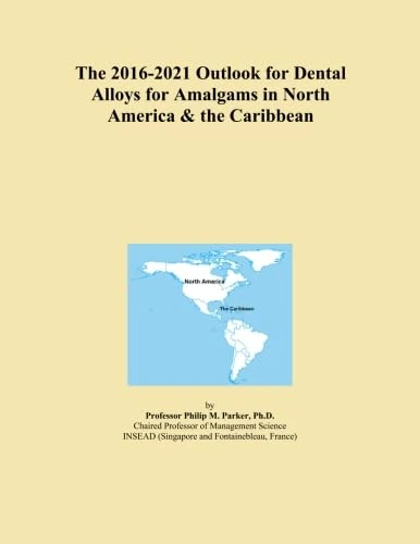 The 2016-2021 Outlook for Dental Alloys for Amalgams in North America & the Caribbean