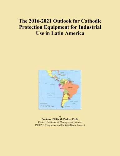 The 2016-2021 Outlook for Cathodic Protection Equipment for Industrial Use in Latin America
