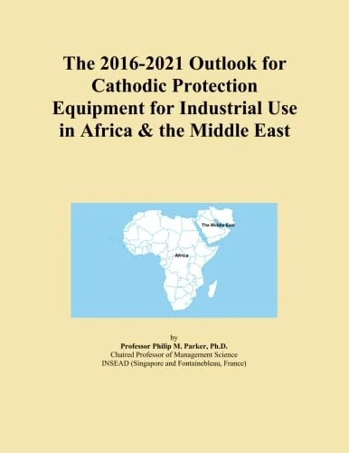 The 2016-2021 Outlook for Cathodic Protection Equipment for Industrial Use in Africa & the Middle East
