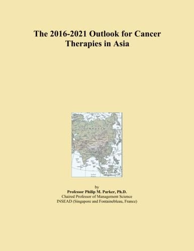 The 2016-2021 Outlook for Cancer Therapies in Asia