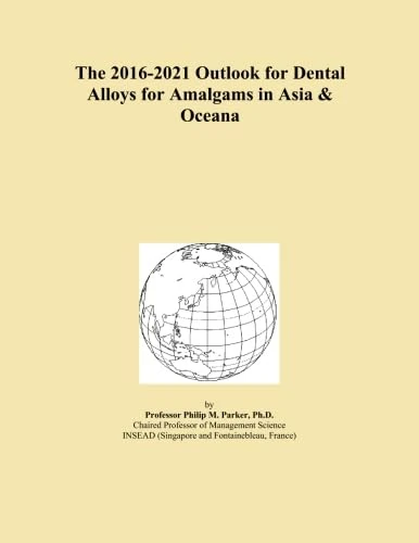 The 2016-2021 Outlook for Dental Alloys for Amalgams in Asia & Oceana