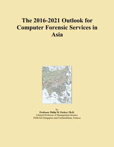 The 2016-2021 Outlook for Computer Forensic Services in Asia