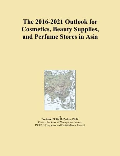 The 2016-2021 Outlook for Cosmetics, Beauty Supplies, and Perfume Stores in Asia