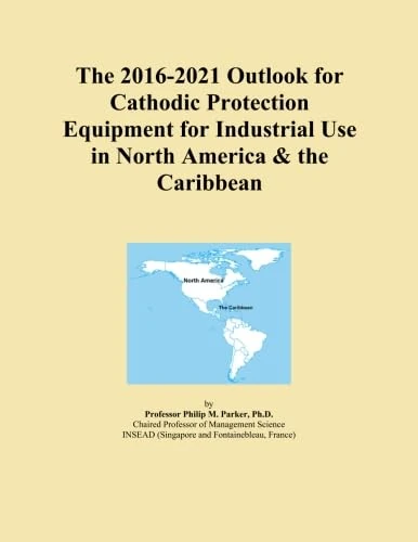 The 2016-2021 Outlook for Cathodic Protection Equipment for Industrial Use in North America & the Caribbean