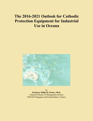 The 2016-2021 Outlook for Cathodic Protection Equipment for Industrial Use in Oceana