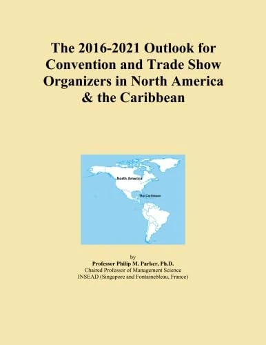 The 2016-2021 Outlook for Convention and Trade Show Organizers in North America & the Caribbean