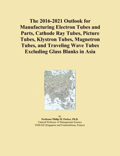 The 2016-2021 Outlook for Manufacturing Electron Tubes and Parts, Cathode Ray Tubes, Picture Tubes, Klystron Tubes, Magnetron Tubes, and Traveling Wave Tubes Excluding Glass Blanks in Asia