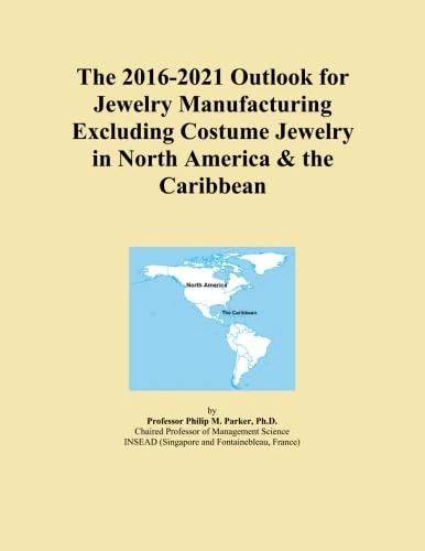 The 2016-2021 Outlook for Jewelry Manufacturing Excluding Costume Jewelry in North America & the Caribbean
