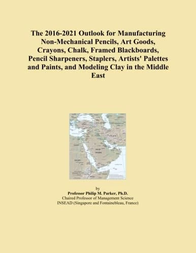The 2016-2021 Outlook for Manufacturing Non-Mechanical Pencils, Art Goods, Crayons, Chalk, Framed Blackboards, Pencil Sharpeners, Staplers, Artists' ... Paints, and Modeling Clay in the Middle East