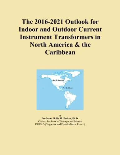 The 2016-2021 Outlook for Indoor and Outdoor Current Instrument Transformers in North America & the Caribbean