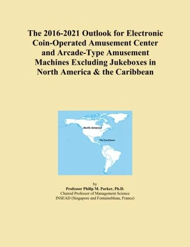 The 2016-2021 Outlook for Electronic Coin-Operated Amusement Center and Arcade-Type Amusement Machines Excluding Jukeboxes in North America & the Caribbean