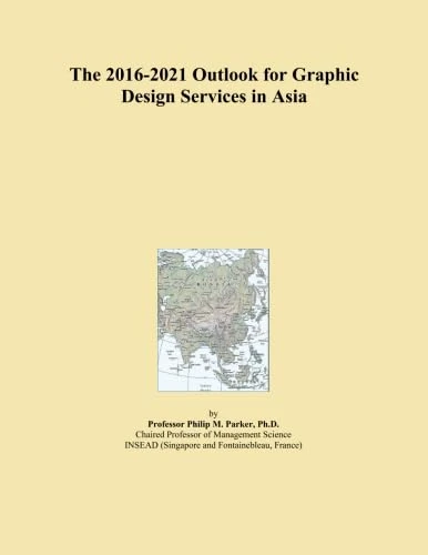The 2016-2021 Outlook for Graphic Design Services in Asia