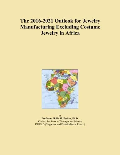 The 2016-2021 Outlook for Jewelry Manufacturing Excluding Costume Jewelry in Africa
