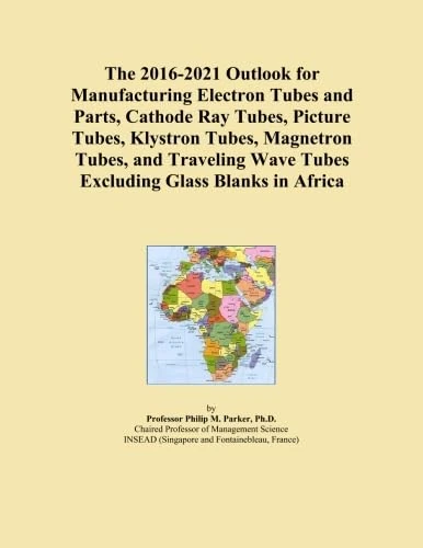 The 2016-2021 Outlook for Manufacturing Electron Tubes and Parts, Cathode Ray Tubes, Picture Tubes, Klystron Tubes, Magnetron Tubes, and Traveling Wave Tubes Excluding Glass Blanks in Africa
