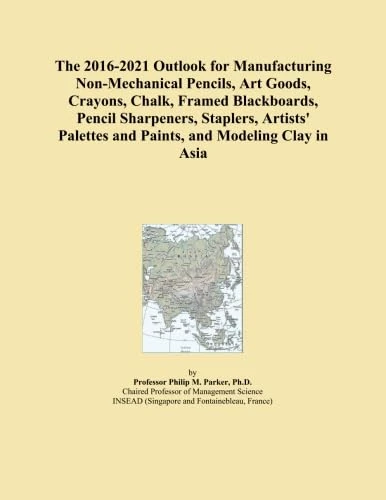 The 2016-2021 Outlook for Manufacturing Non-Mechanical Pencils, Art Goods, Crayons, Chalk, Framed Blackboards, Pencil Sharpeners, Staplers, Artists' Palettes and Paints, and Modeling Clay in Asia