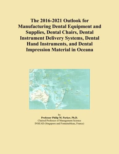 The 2016-2021 Outlook for Manufacturing Dental Equipment and Supplies, Dental Chairs, Dental Instrument Delivery Systems, Dental Hand Instruments, and Dental Impression Material in Oceana