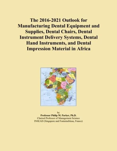 The 2016-2021 Outlook for Manufacturing Dental Equipment and Supplies, Dental Chairs, Dental Instrument Delivery Systems, Dental Hand Instruments, and Dental Impression Material in Africa