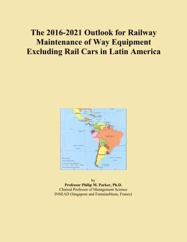 The 2016-2021 Outlook for Railway Maintenance of Way Equipment Excluding Rail Cars in Latin America