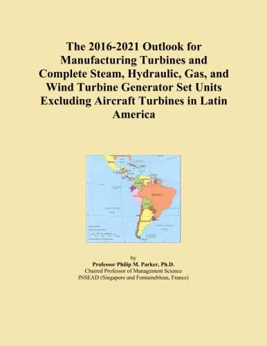 The 2016-2021 Outlook for Manufacturing Turbines and Complete Steam, Hydraulic, Gas, and Wind Turbine Generator Set Units Excluding Aircraft Turbines in Latin America