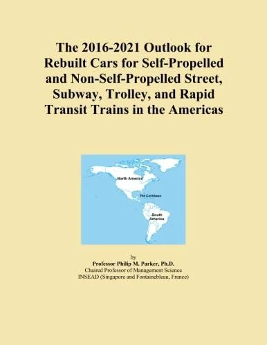 The 2016-2021 Outlook for Rebuilt Cars for Self-Propelled and Non-Self-Propelled Street, Subway, Trolley, and Rapid Transit Trains in the Americas