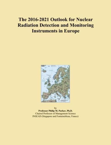 The 2016-2021 Outlook for Nuclear Radiation Detection and Monitoring Instruments in Europe