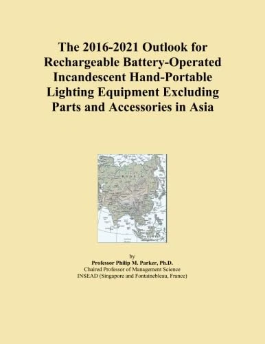 The 2016-2021 Outlook for Rechargeable Battery-Operated Incandescent Hand-Portable Lighting Equipment Excluding Parts and Accessories in Asia