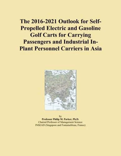 The 2016-2021 Outlook for Self-Propelled Electric and Gasoline Golf Carts for Carrying Passengers and Industrial In-Plant Personnel Carriers in Asia