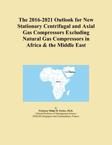 The 2016-2021 Outlook for New Stationary Centrifugal and Axial Gas Compressors Excluding Natural Gas Compressors in Africa & the Middle East