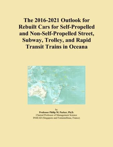 The 2016-2021 Outlook for Rebuilt Cars for Self-Propelled and Non-Self-Propelled Street, Subway, Trolley, and Rapid Transit Trains in Oceana