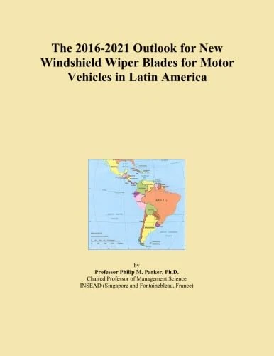 The 2016-2021 Outlook for New Windshield Wiper Blades for Motor Vehicles in Latin America