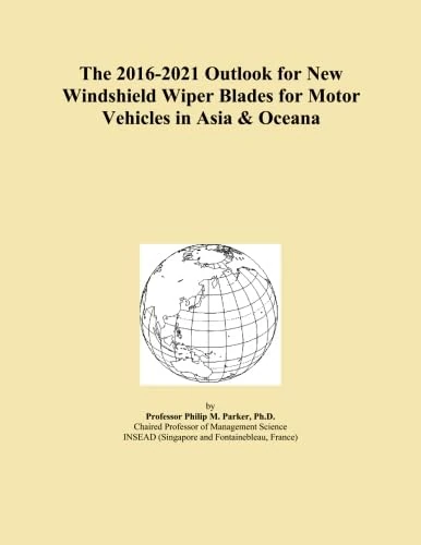 The 2016-2021 Outlook for New Windshield Wiper Blades for Motor Vehicles in Asia & Oceana