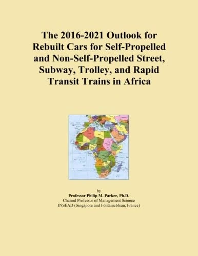 The 2016-2021 Outlook for Rebuilt Cars for Self-Propelled and Non-Self-Propelled Street, Subway, Trolley, and Rapid Transit Trains in Africa
