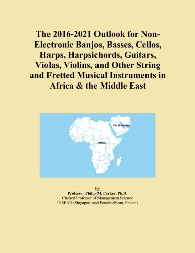 The 2016-2021 Outlook for Non-Electronic Banjos, Basses, Cellos, Harps, Harpsichords, Guitars, Violas, Violins, and Other String and Fretted Musical Instruments in Africa & the Middle East